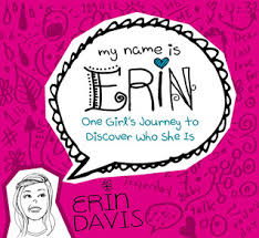 My Name Is Erin Ones Girls Journey To Discover Who She Is By Erin Davis