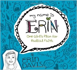 My Name Is Erin Ones Girls Plan For Radical Faith By Erin Davis
